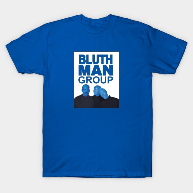 Bluth Man Group T-Shirt by LocalZonly